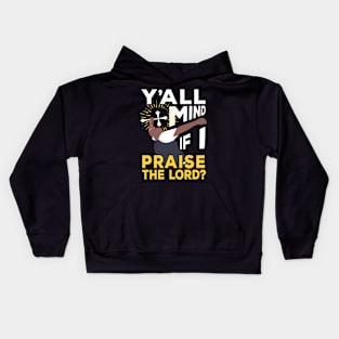 Y'all Mind If I Praise The Lord Kids Hoodie